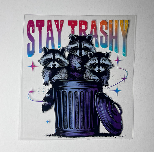 Stay Trashy (You must add a cup)